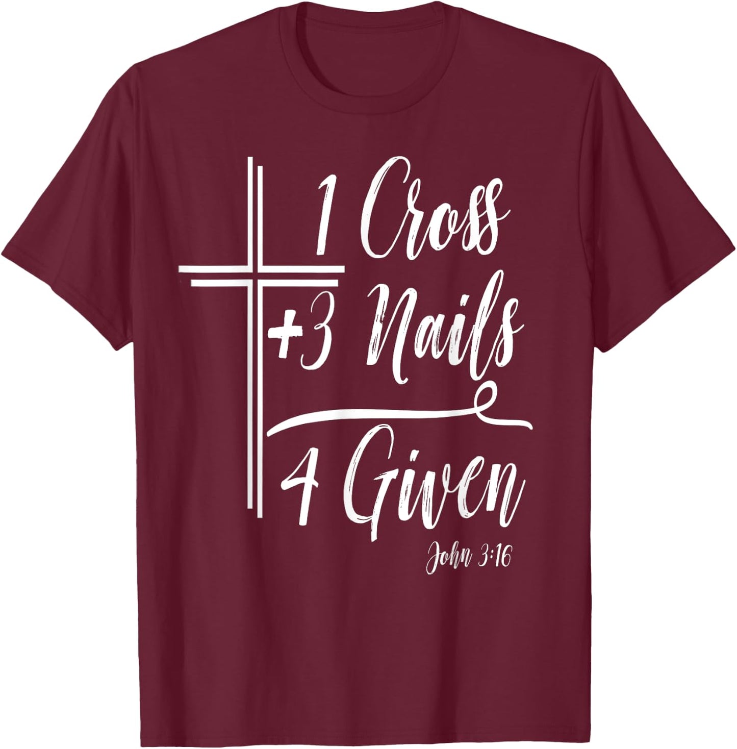 1 Cross + 3 Nails = 4 Given Funny Christian Math T-Shirt - T-Shirt | Maroon