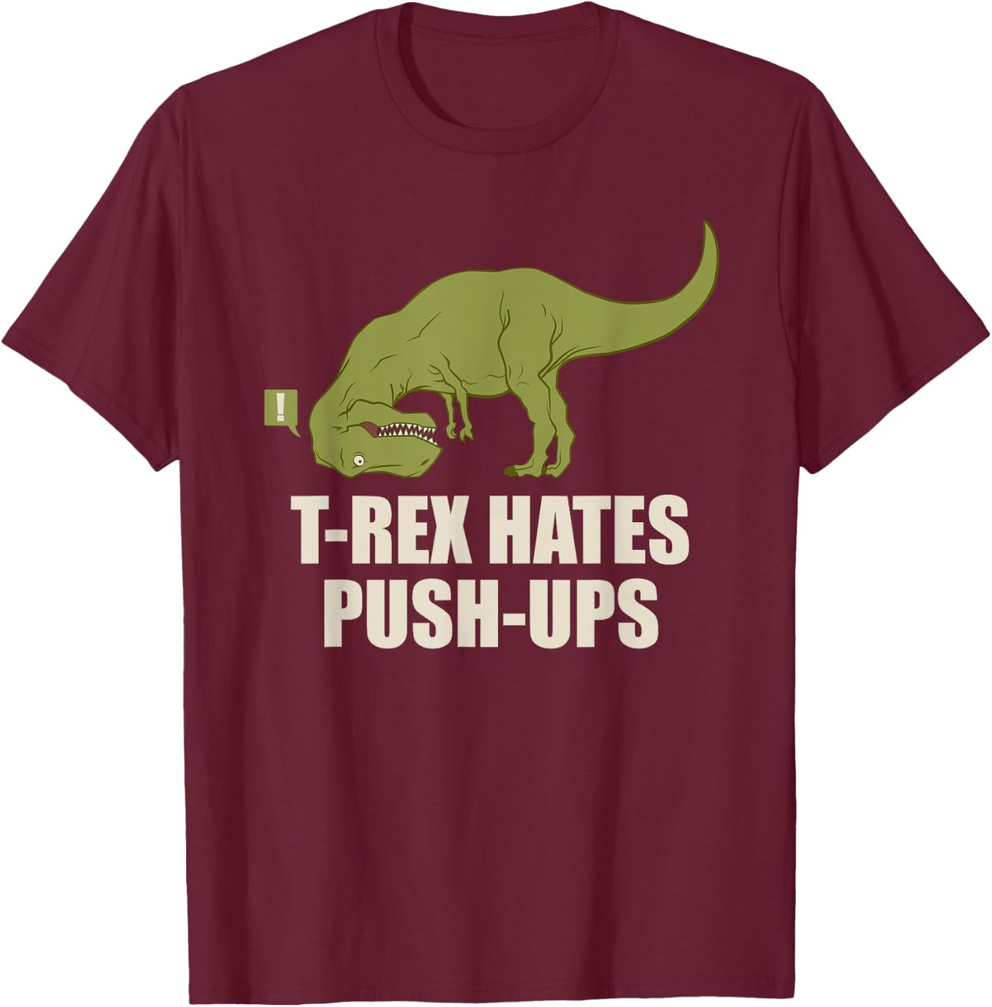 T-Rex Hate Push Ups T Rex Push-Up Gym Workout T-Shirt - T-Shirt | Maroon