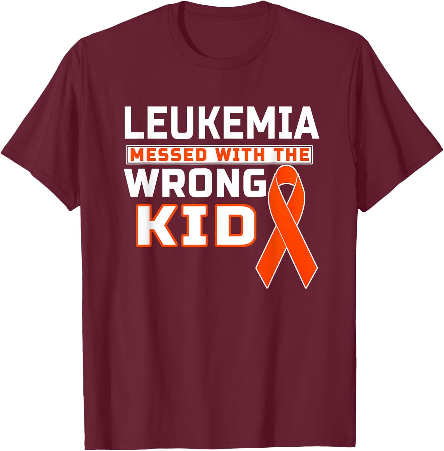 Leukemia Messed With The Wrong Kid Leukemia Awareness T-Shirt - T-Shirt | Maroon