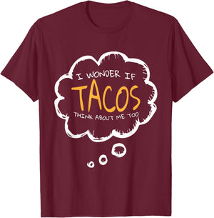 I Wonder if Tacos Think About me Too | Mexican Food Tacos T-Shirt - T-Shirt | Maroon