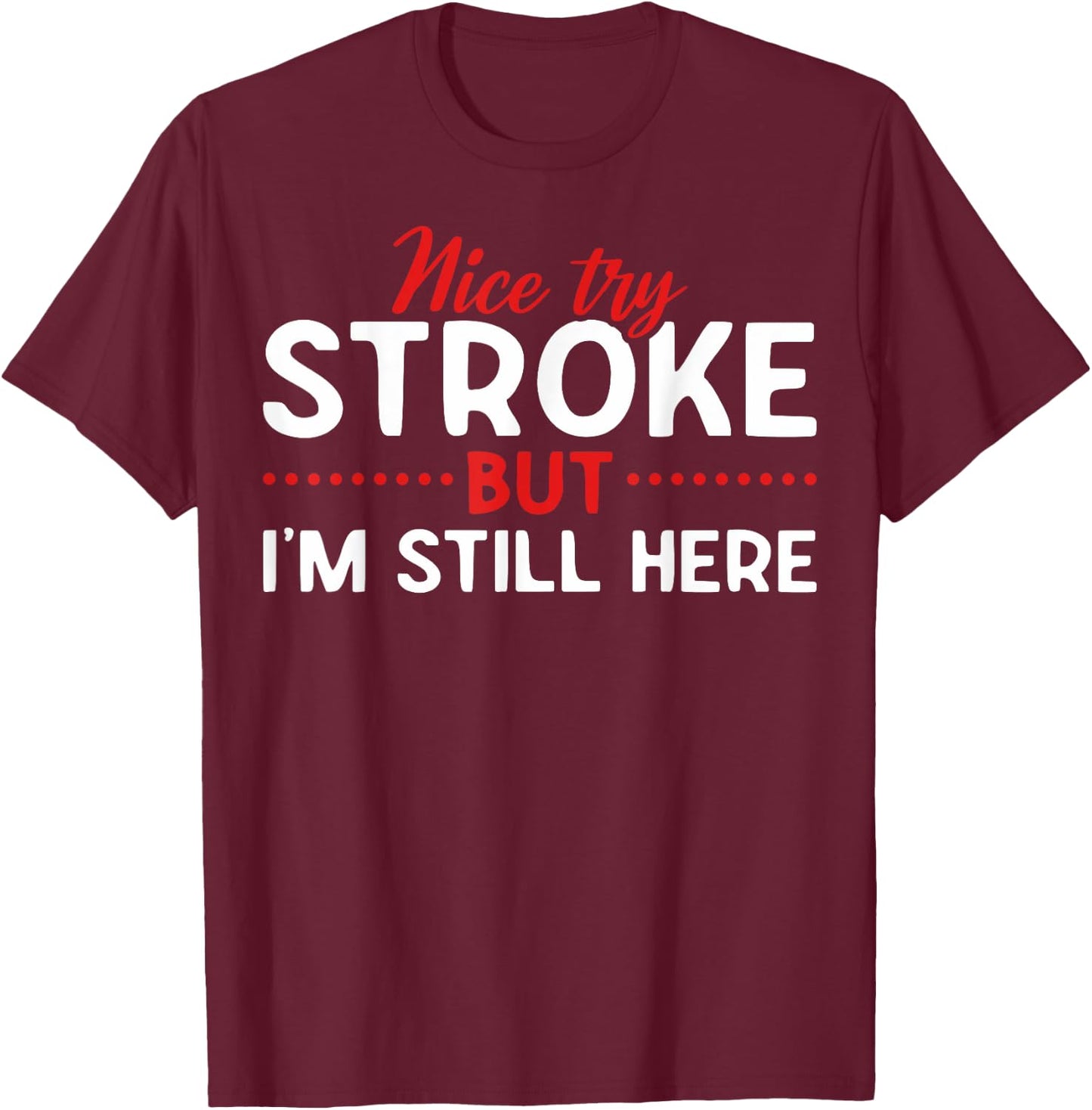 Someone Who Had A Stroke I'm Here Recovering Stroke Patients T-Shirt - T-Shirt | Maroon