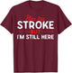 Someone Who Had A Stroke I'm Here Recovering Stroke Patients T-Shirt - T-Shirt | Maroon