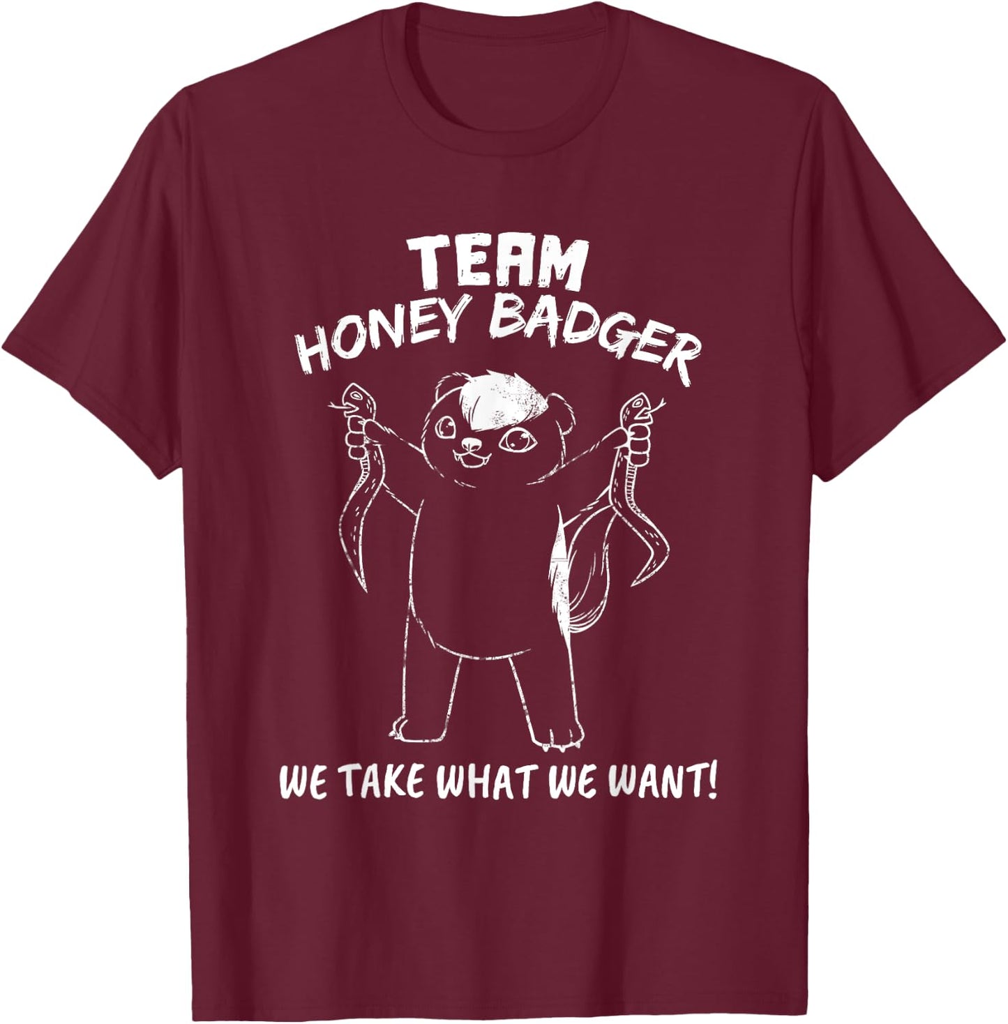 Team Honey Badger We Take What We Want Funny Gift T Shirt T-Shirt - T-Shirt | Maroon