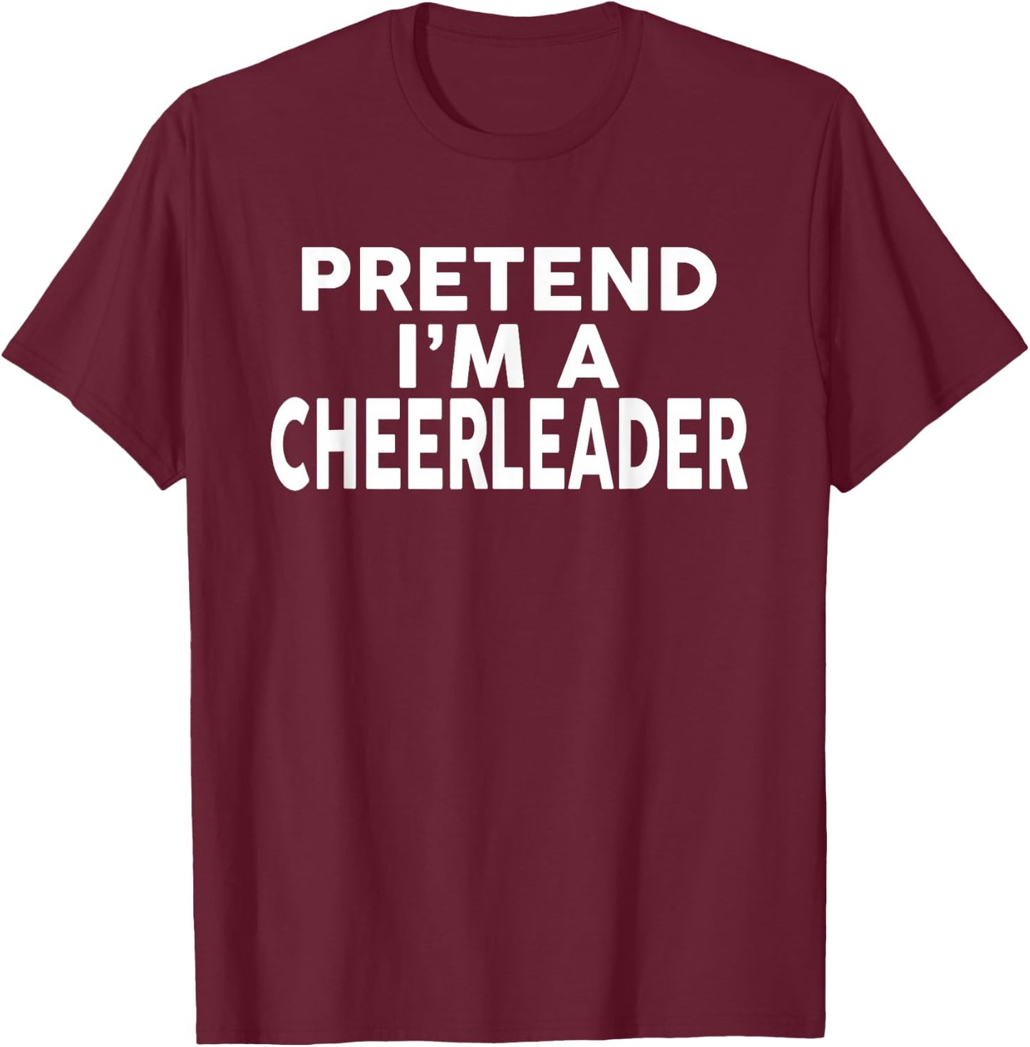 Pretend I'm A CHEERLEADER Halloween Costume T-Shirt - T-Shirt | Maroon