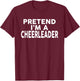 Pretend I'm A CHEERLEADER Halloween Costume T-Shirt - T-Shirt | Maroon