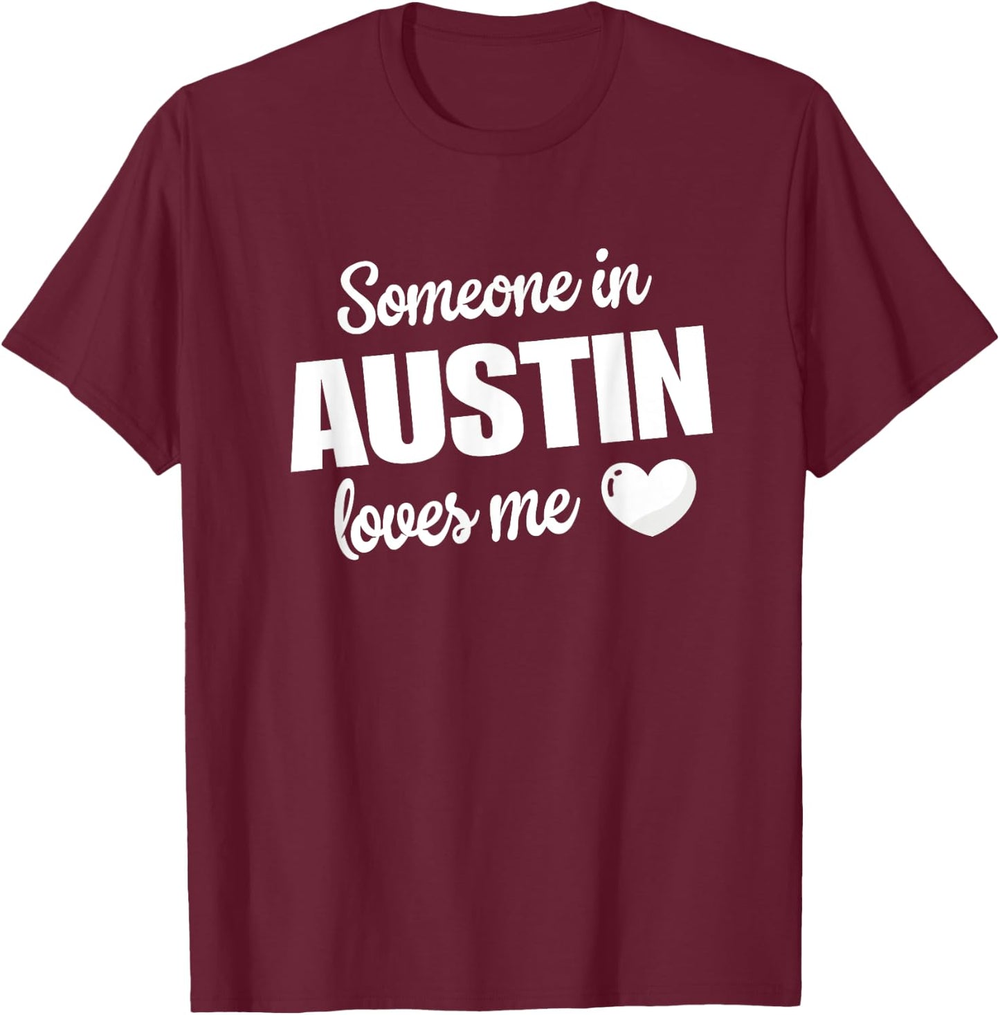 Someone In Austin Loves Me T-Shirt - T-Shirt | Maroon