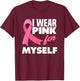I Wear Pink For Myself Warrior Breast Cancer Awareness T-Shirt - T-Shirt | Maroon