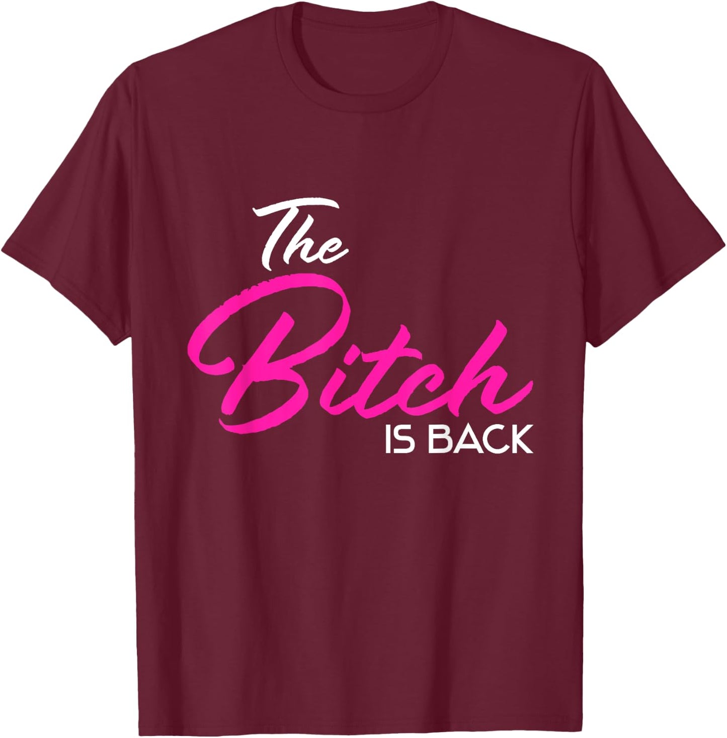 Adult Vulgar Saying The Bitch Is Back Best Friend Love Gift T-Shirt - T-Shirt | Maroon