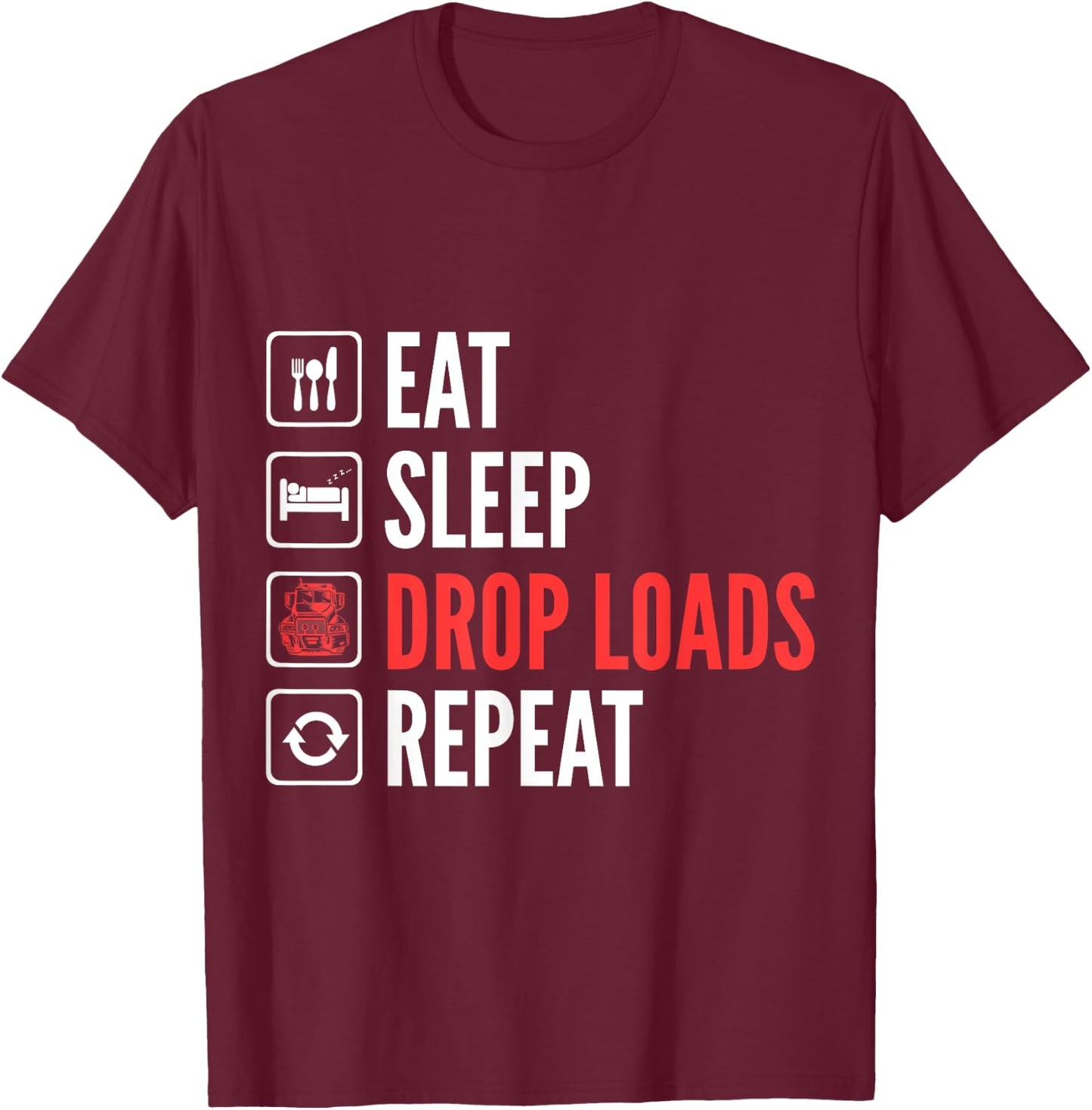 Eat Sleep Drop Loads Repeat Trucker T-Shirt - T-Shirt | Maroon