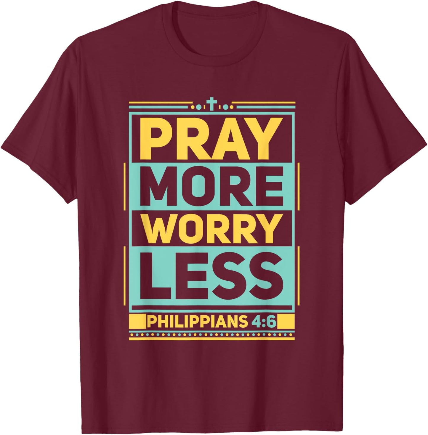 Pray More Worry Less Christian Believer Matching Gift T-Shirt - T-Shirt | Maroon