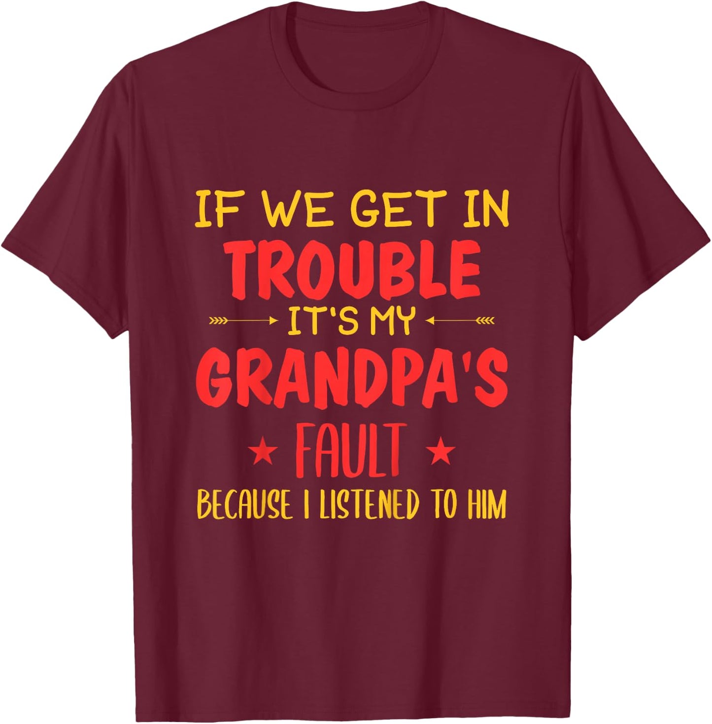 If We Get In Trouble It's My Grandpa's Fault T-Shirt - T-Shirt | Maroon