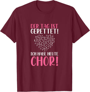 Der Tag Ist Gerettet Ich Habe Heute Chor Sängerin Singen T-Shirt - T-Shirt | Maroon