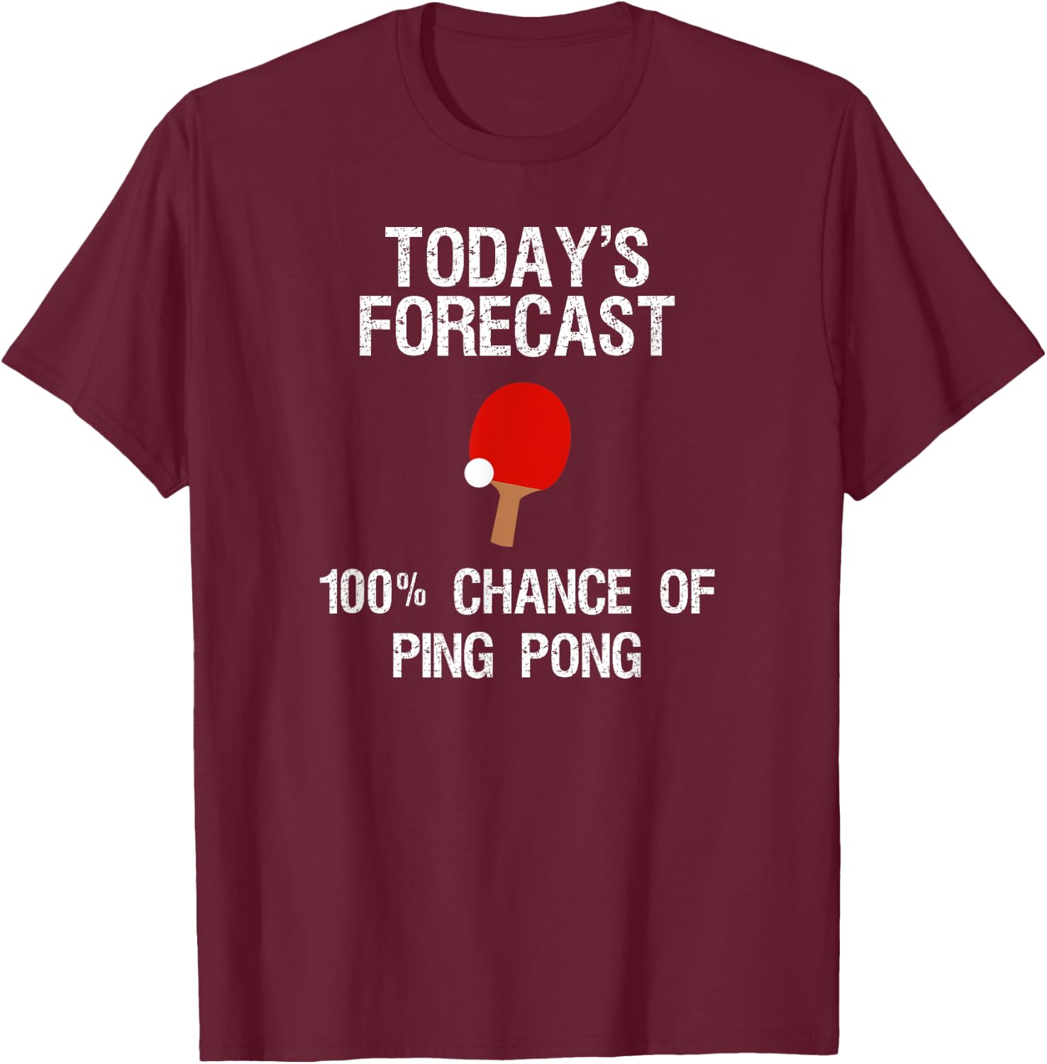 Ping Pong Player - Funny Today's Forecast T-Shirt - T-Shirt | Maroon