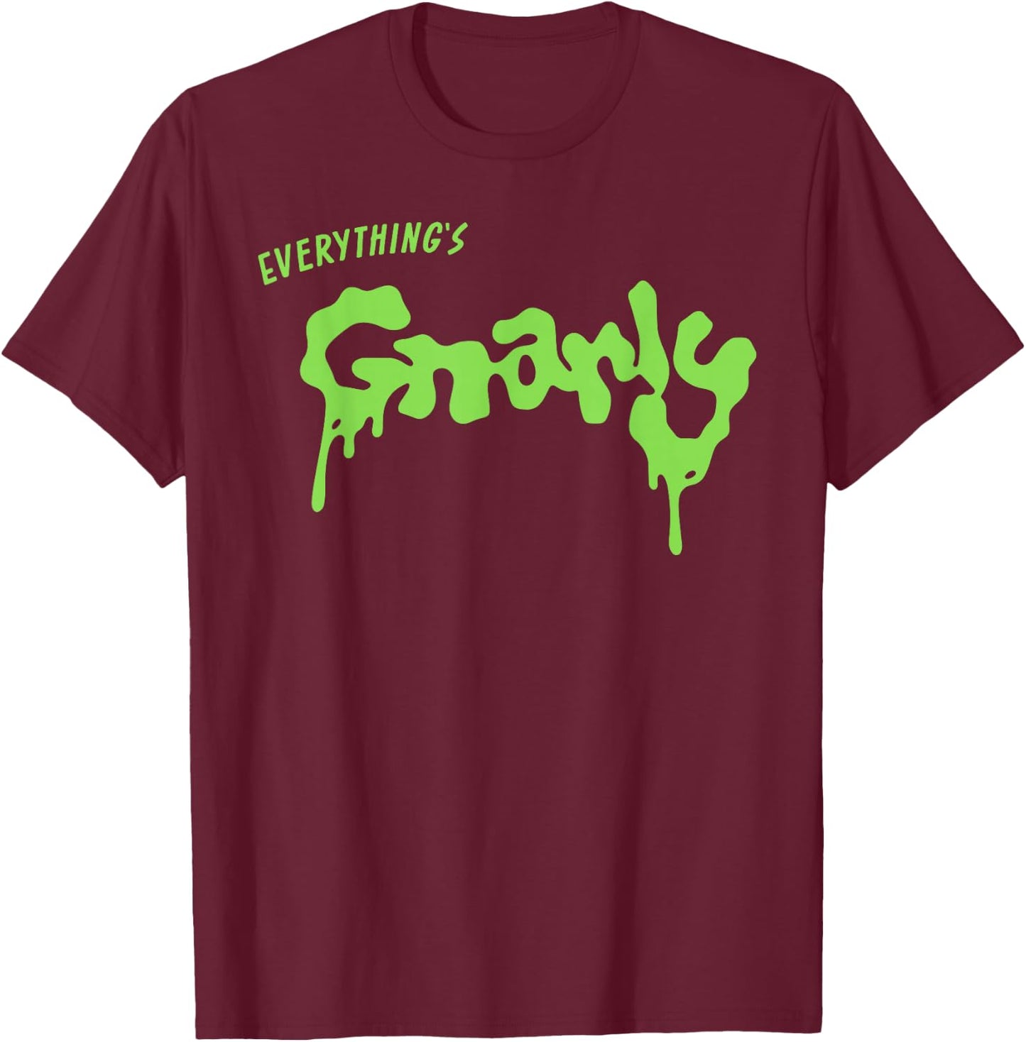 Everything is g-Narly T-Shirt - T-Shirt | Maroon
