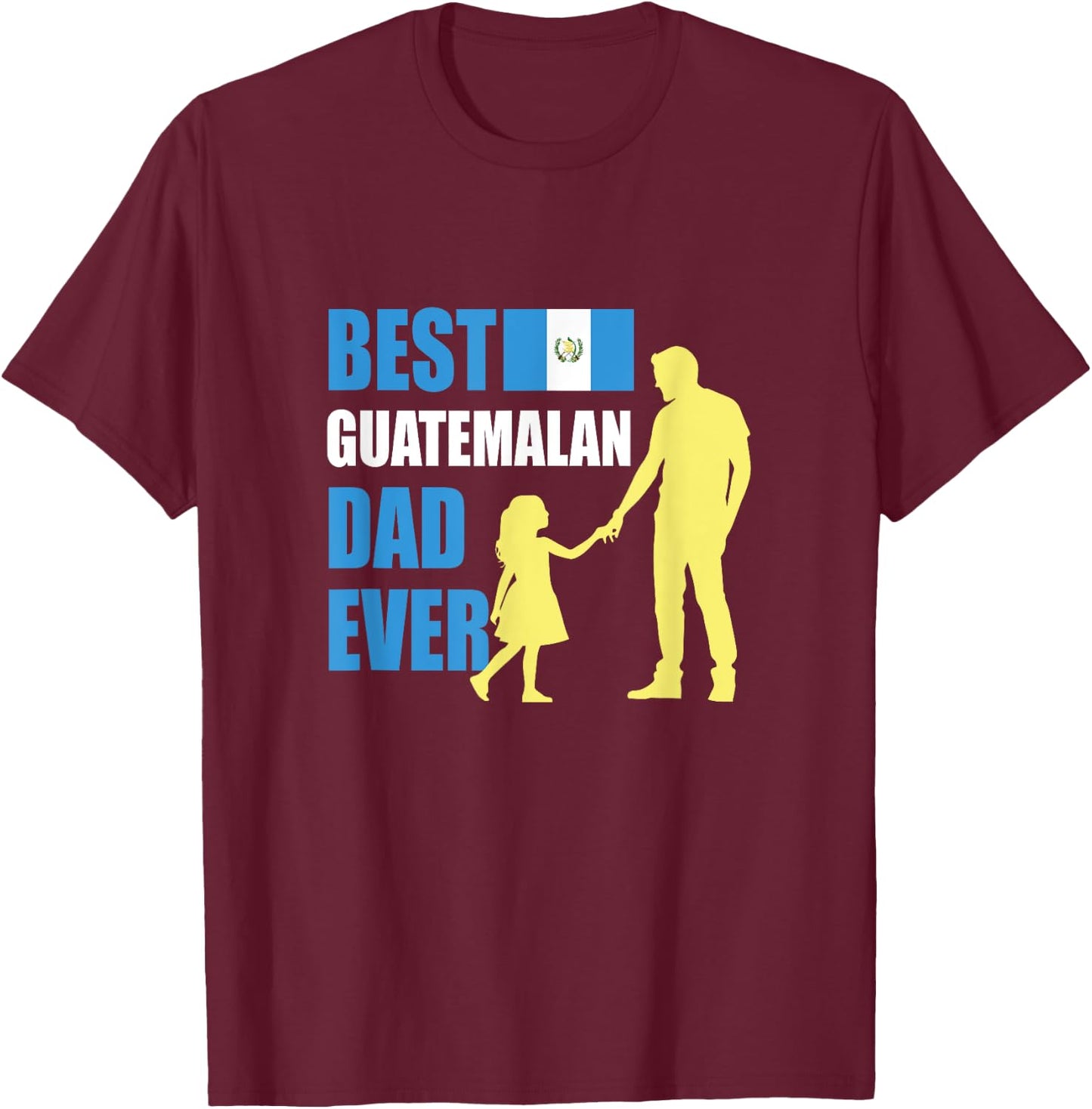 Best Guatemalan Dad Ever T-Shirt - T-Shirt | Maroon