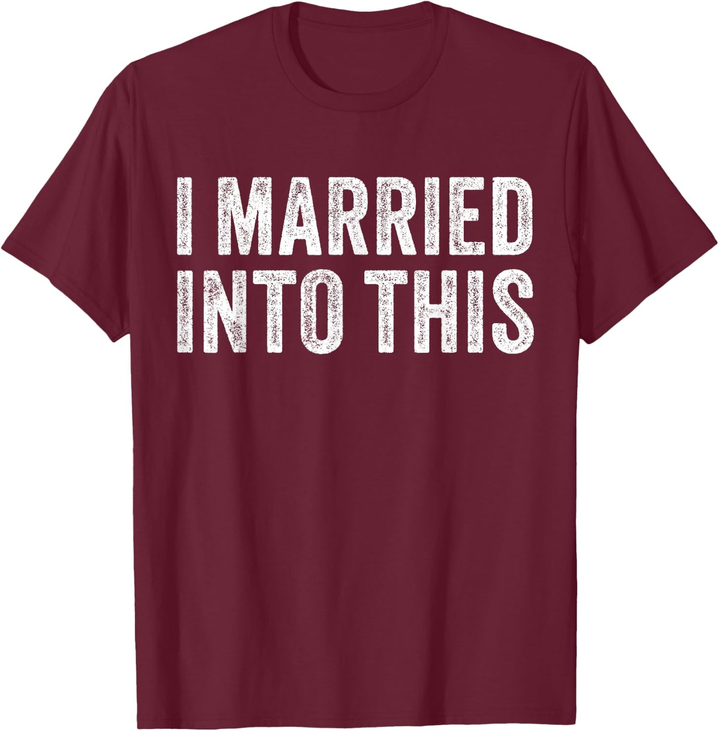 I Married Into This Funny Sister-In-Law Wedding Photo Funny T-Shirt - T-Shirt | Maroon
