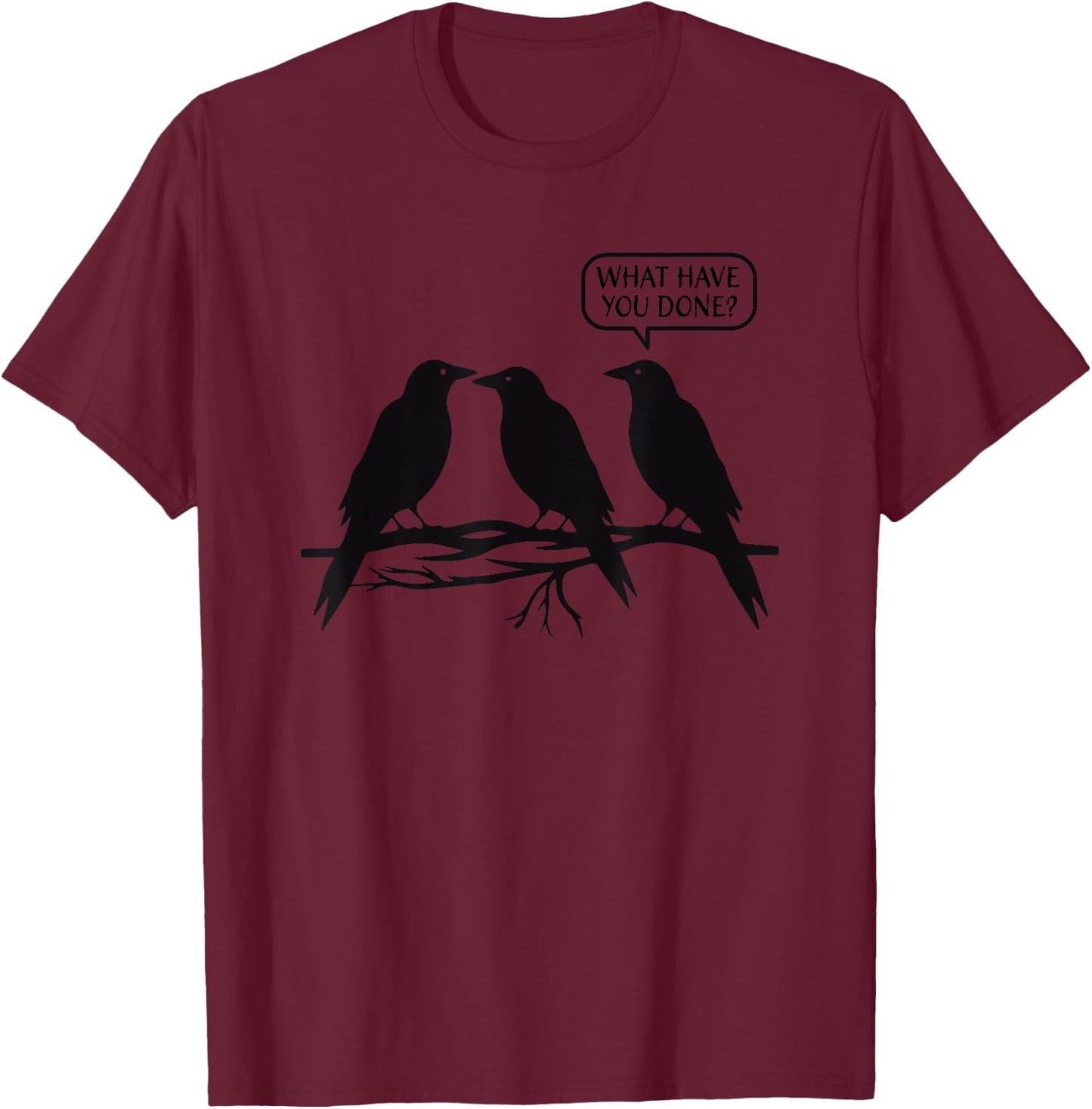 Funny Murder of Crows What Have You Done Joke Three Bird Pun T-Shirt - T-Shirt | Maroon