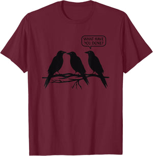 Funny Murder of Crows What Have You Done Joke Three Bird Pun T-Shirt - T-Shirt | Maroon