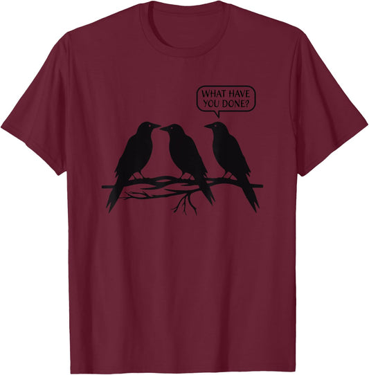 Funny Murder of Crows What Have You Done Joke Three Bird Pun T-Shirt - T-Shirt | Maroon