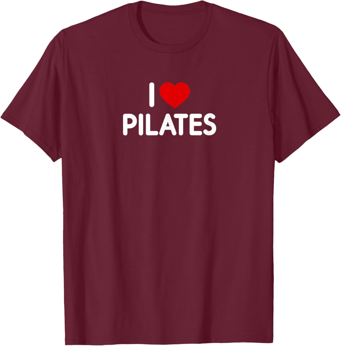 I Love Pilates T-Shirt - T-Shirt | Maroon