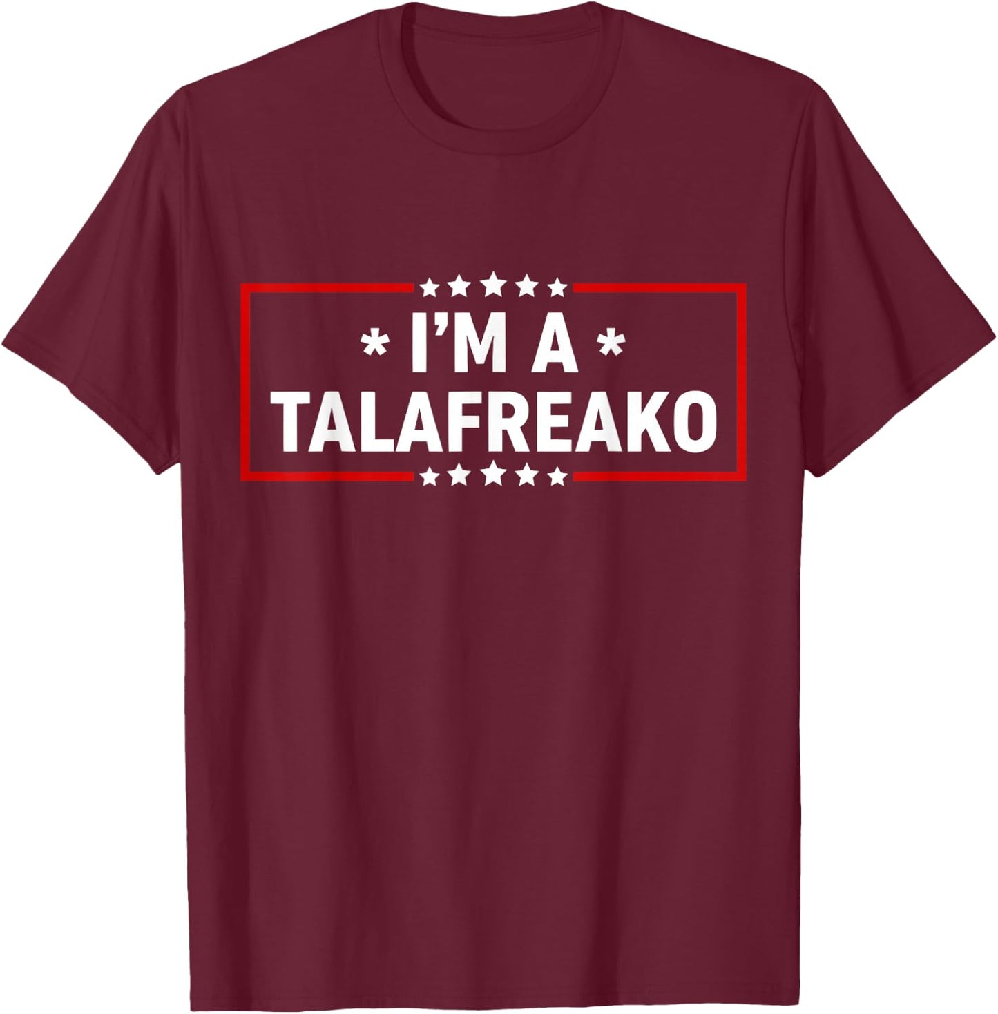 I’m A Talafreako Funny Meme Typography Design T-Shirt - T-Shirt | Maroon