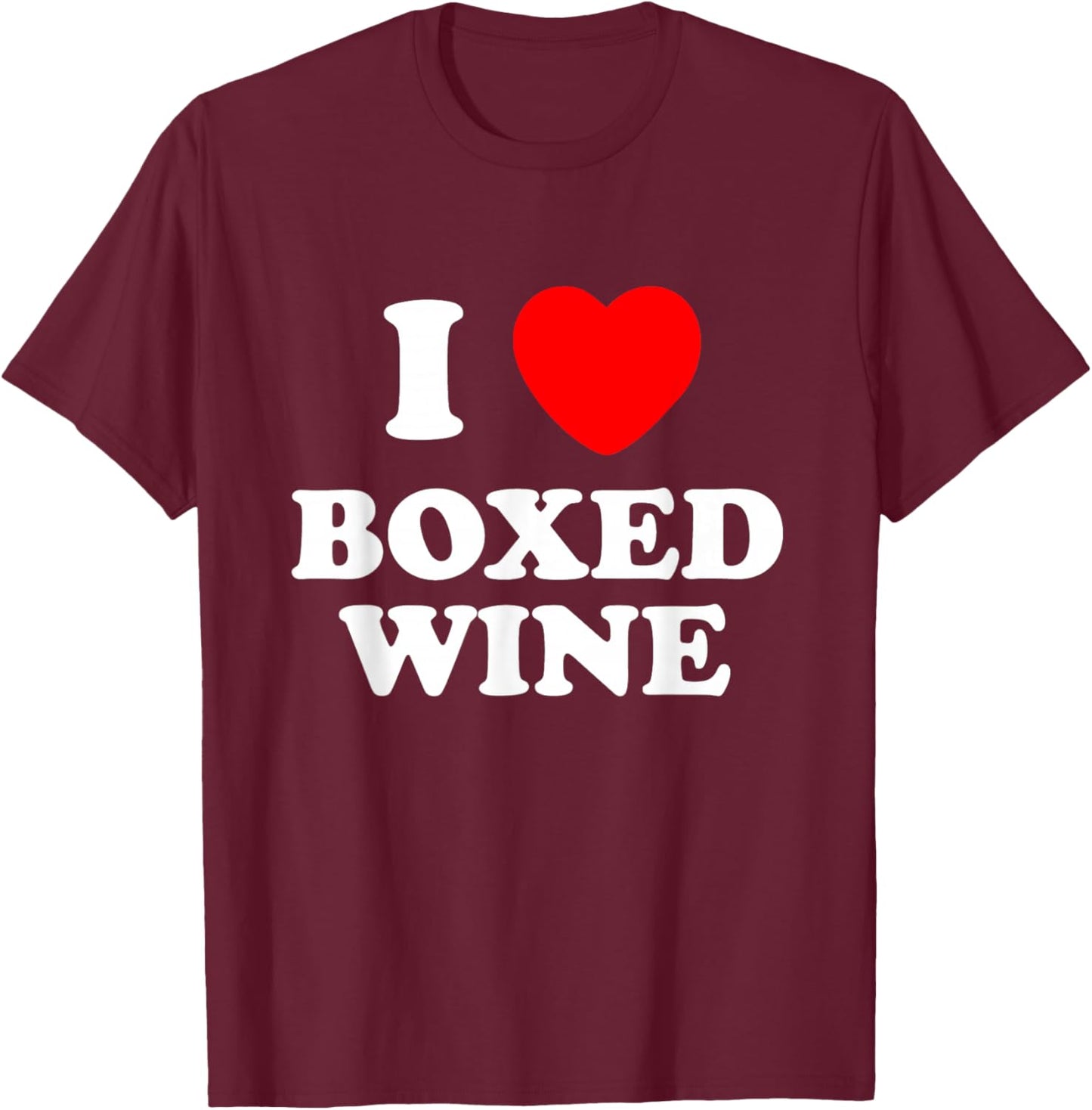 I Love Boxed Wine, Love Vino, Cheap Wine Lover T-Shirt - T-Shirt | Maroon
