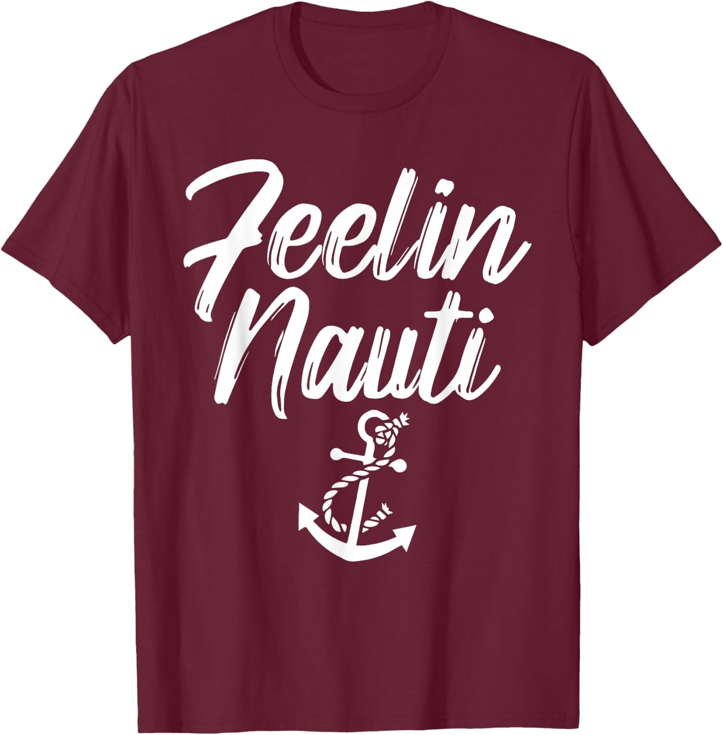 Sailing Shirt Feeling Nauti Naughty Funny Pun Anchor Gift T-Shirt - T-Shirt | Maroon