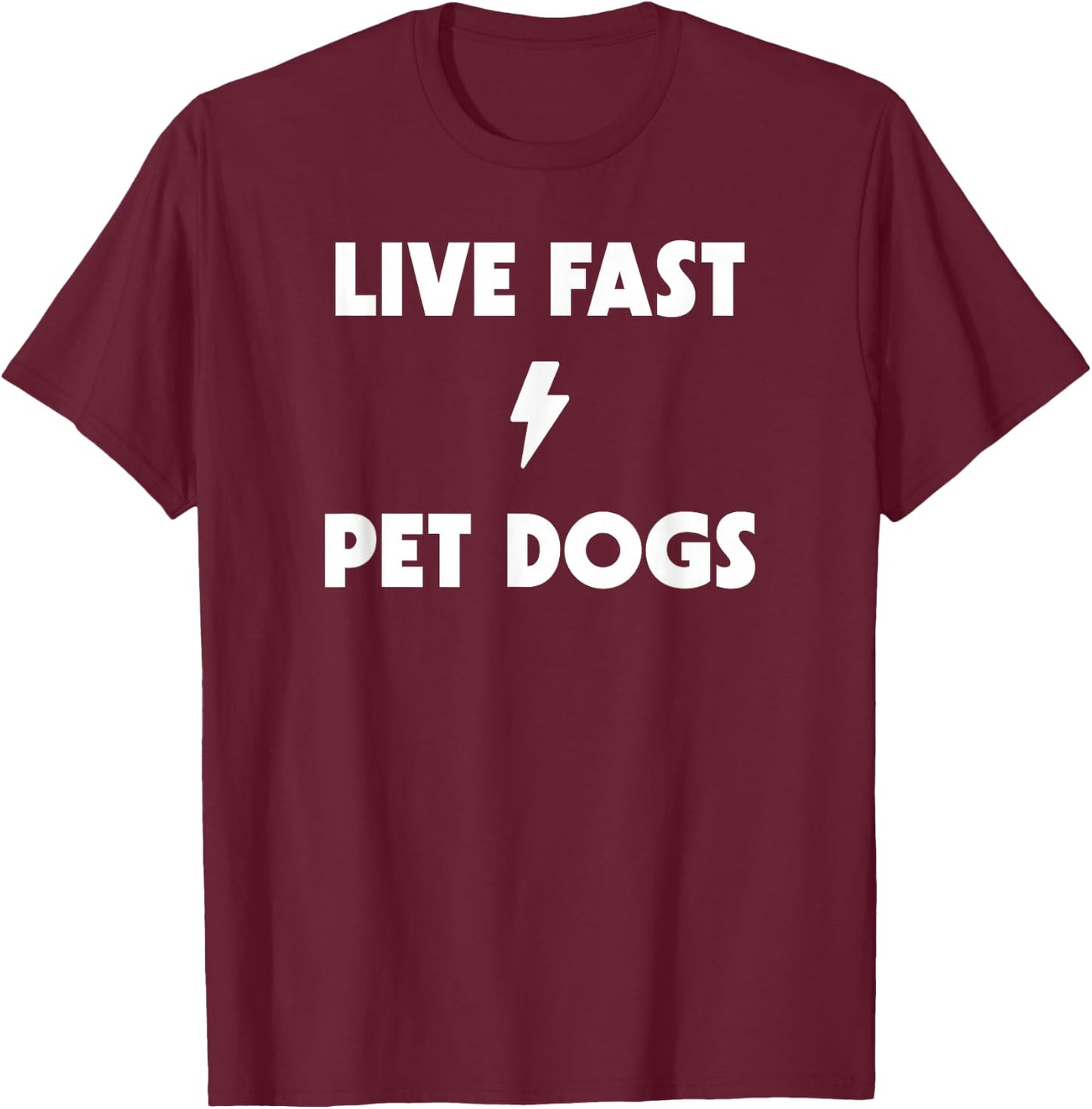 Live Fast Pet Dogs T-Shirt - T-Shirt | Maroon