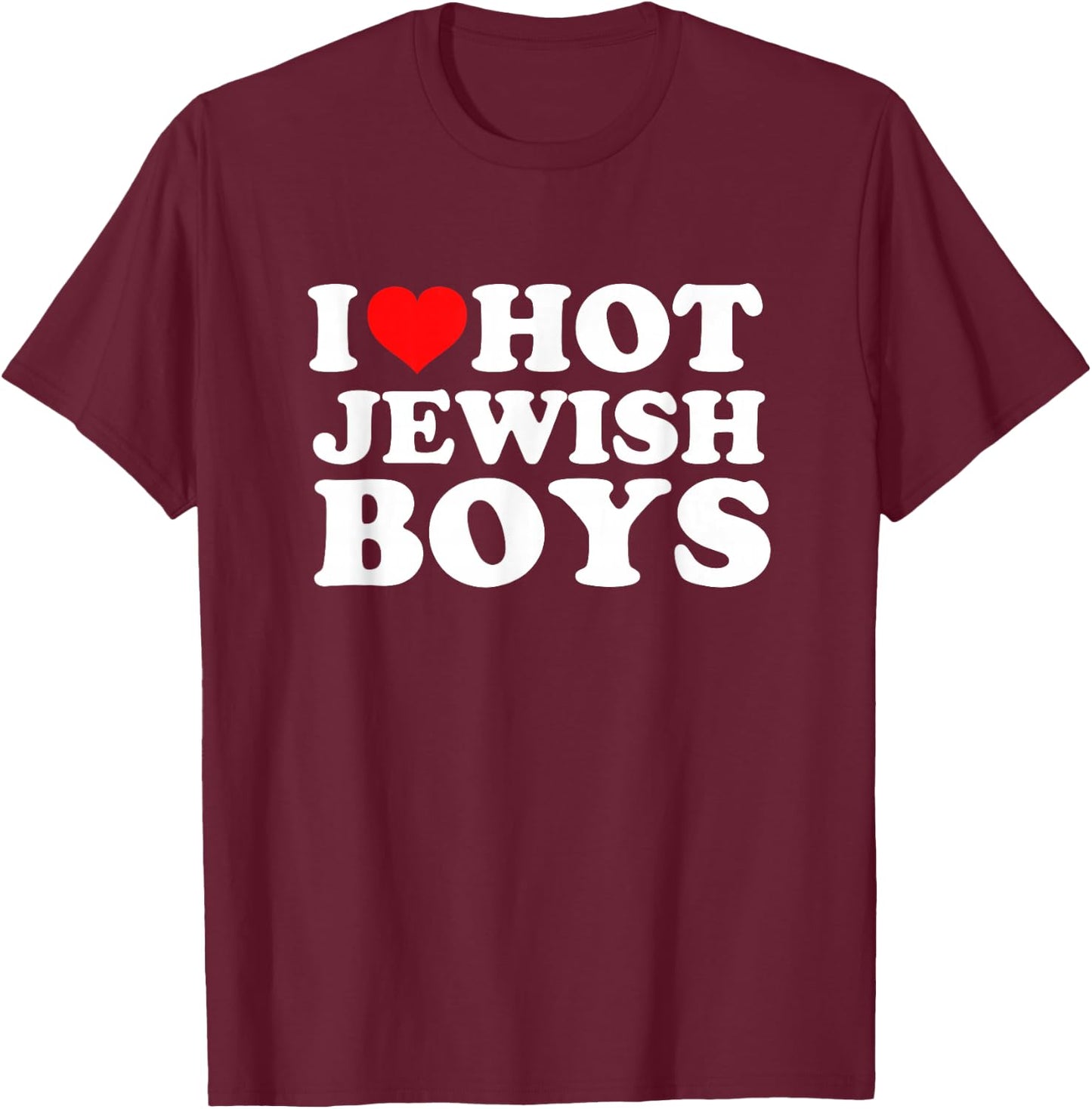 I Love Hot Jewish Boys T-Shirt - T-Shirt | Maroon