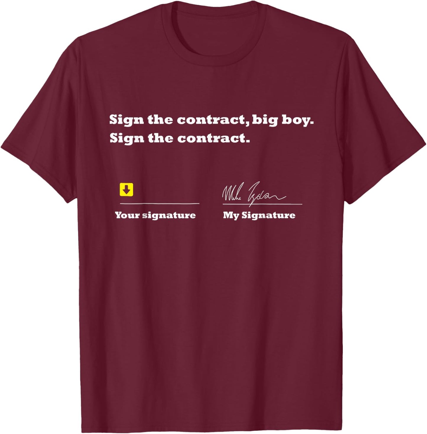 Sign The Contract Big Boy sign the contract T-Shirt - T-Shirt | Maroon