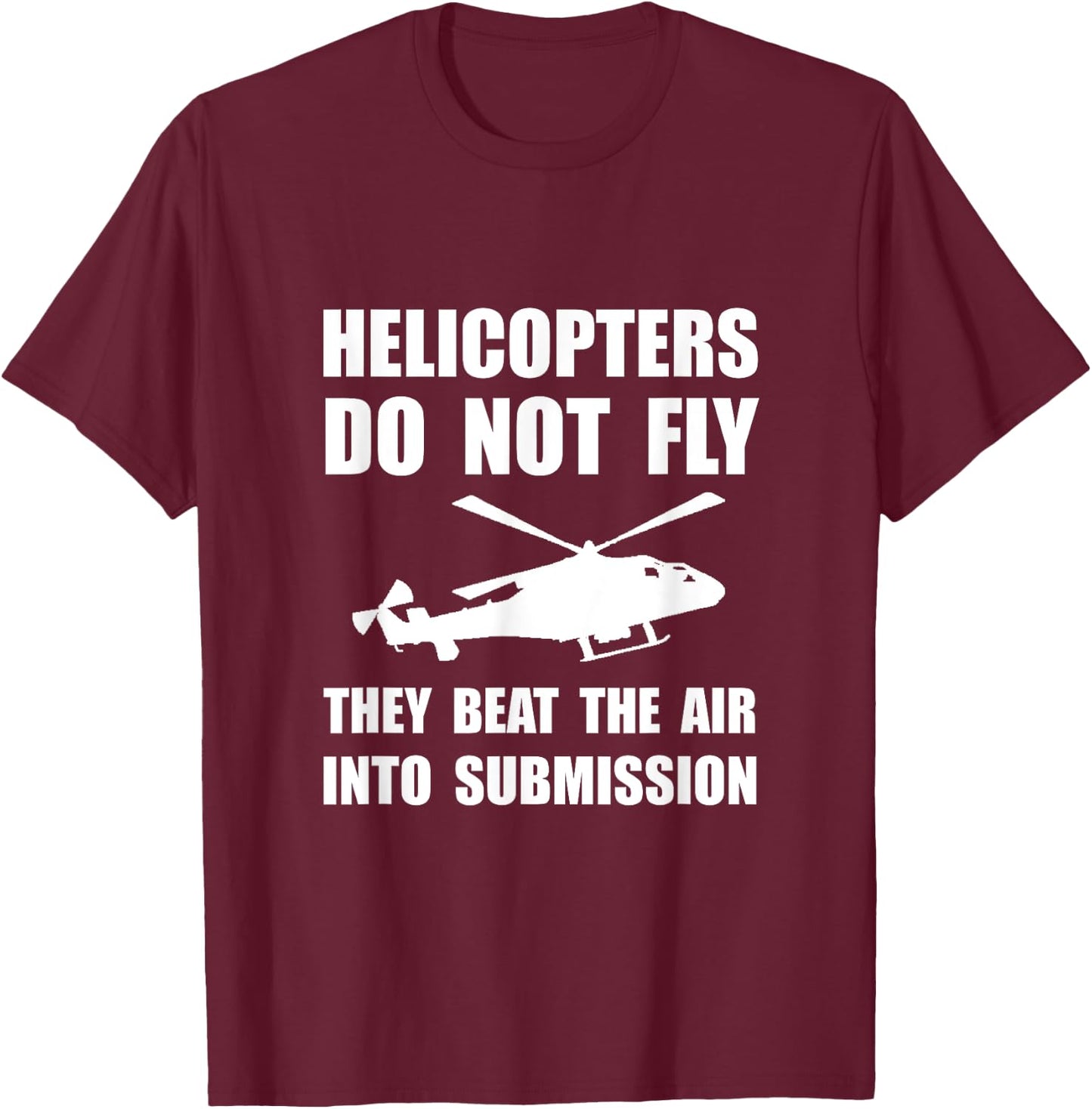 Helicopter Beat Air Into Submission Funny T-Shirt - T-Shirt | Maroon