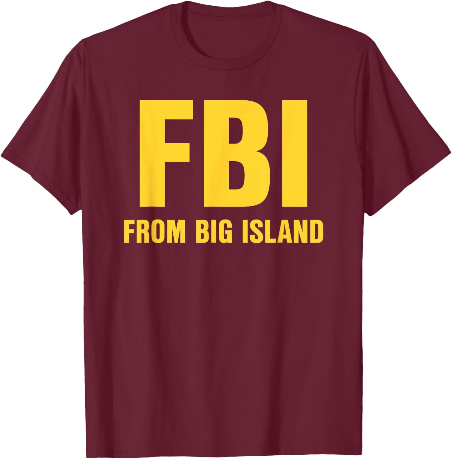 FBI From Big Island Local Hawaiian Roots T-Shirt - T-Shirt | Maroon
