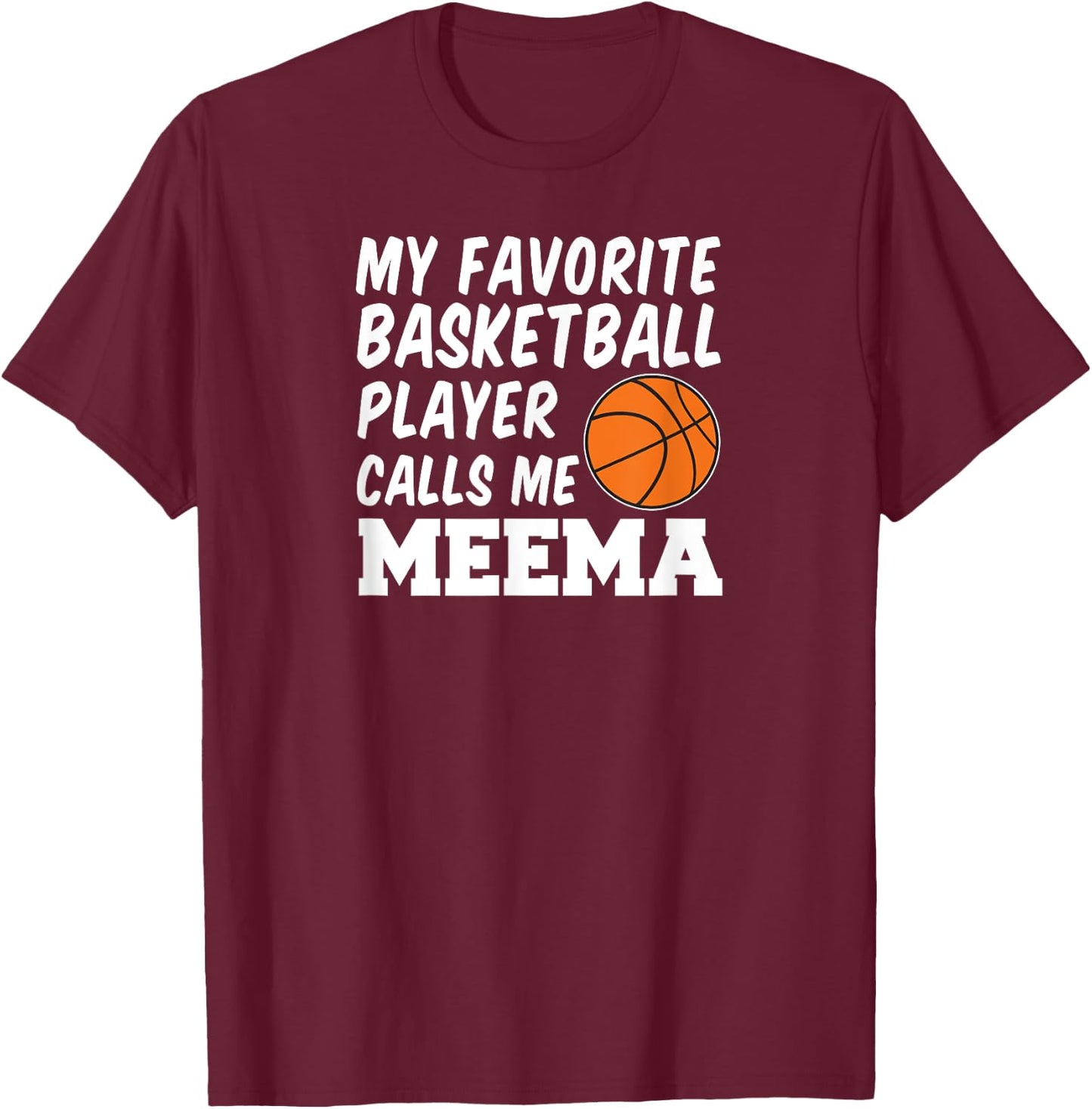 My Favorite Basketball Player Calls Me Meema T-Shirt - T-Shirt | Maroon