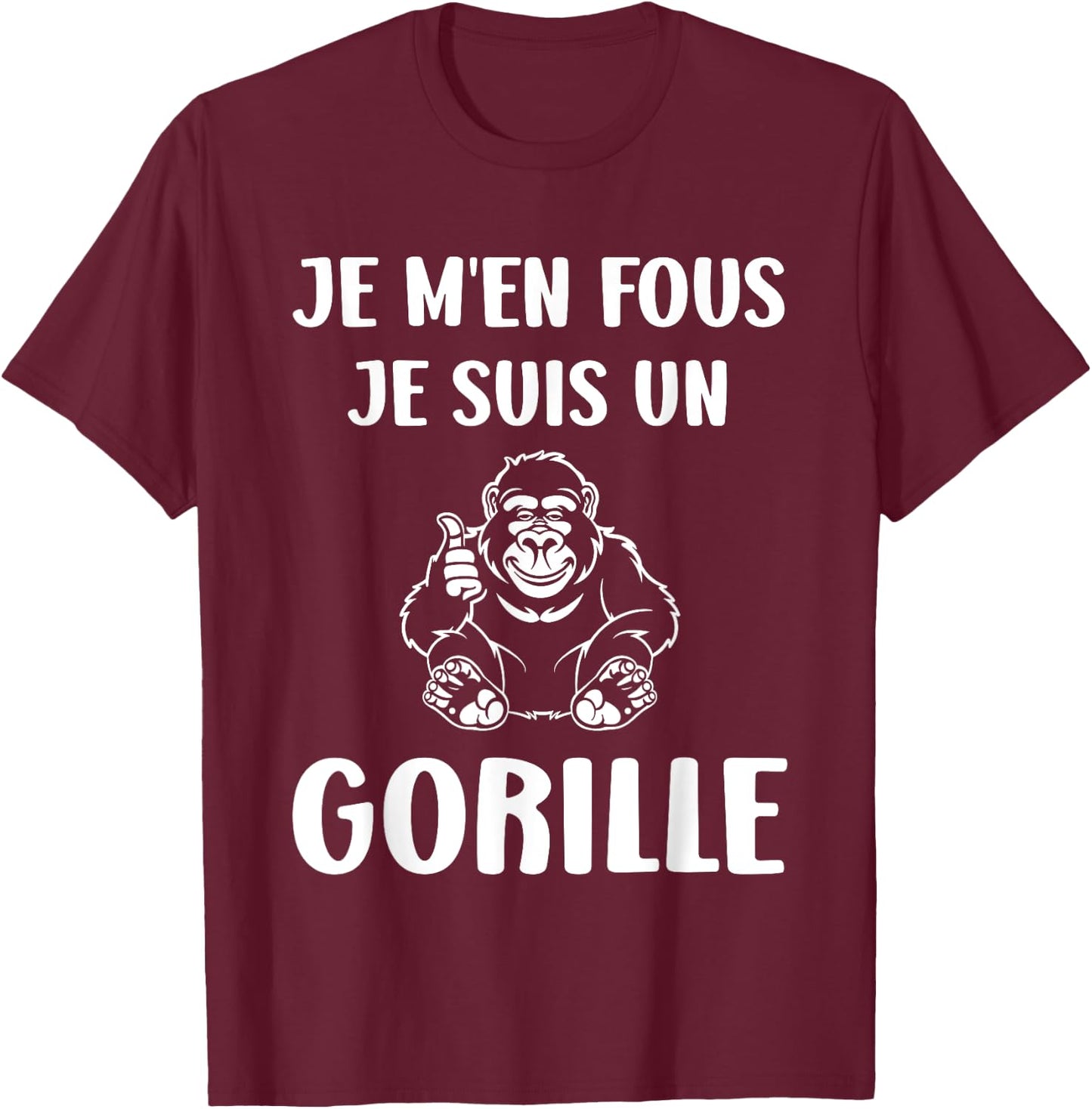 Humour monkey Gorillas Je m'en fous je suis un Gorille , Black, S T-Shirt - T-Shirt | Maroon
