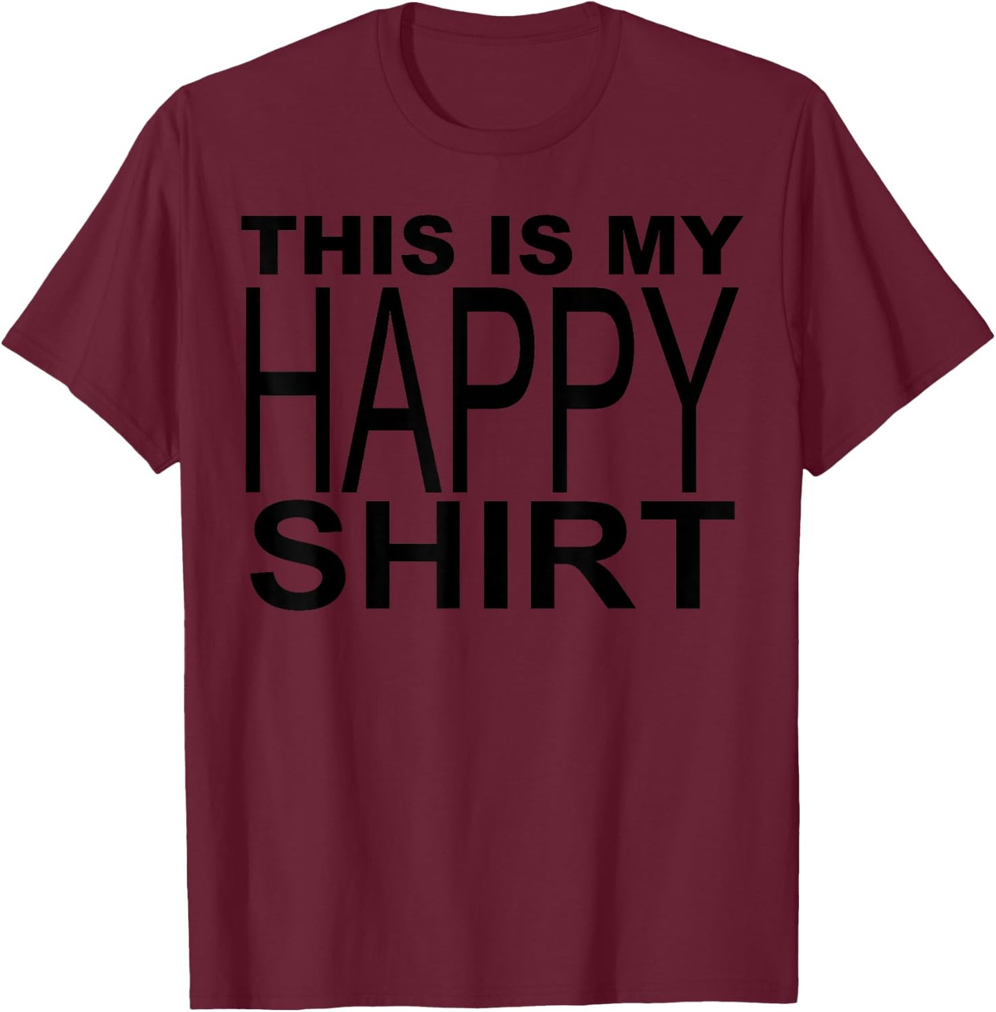 This Is My Happy Shirt T-Shirt - T-Shirt | Maroon