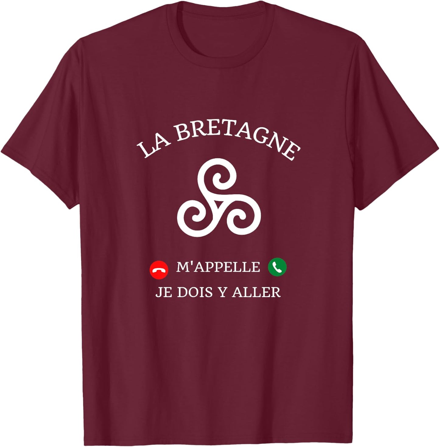 La Bretagne m'appelle idée Cadeau Breton Humour Breizh drôle Haut de Gamme T-Shirt - T-Shirt | Maroon
