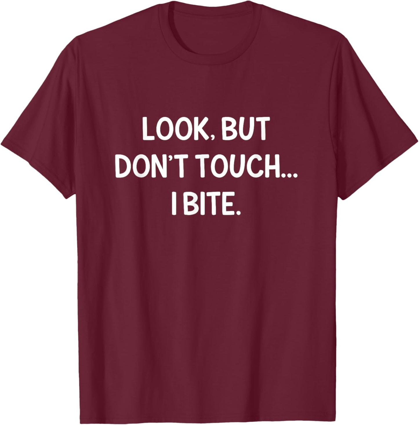 Look, But Don't Touch I Bite, Funny, Jokes, Sarcastic T-Shirt - T-Shirt | Maroon