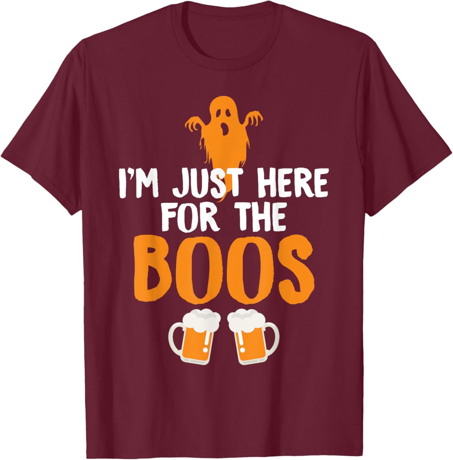 I'm Just Here For The Boos Beer Shirt Funny Halloween T-Shirt - T-Shirt | Maroon
