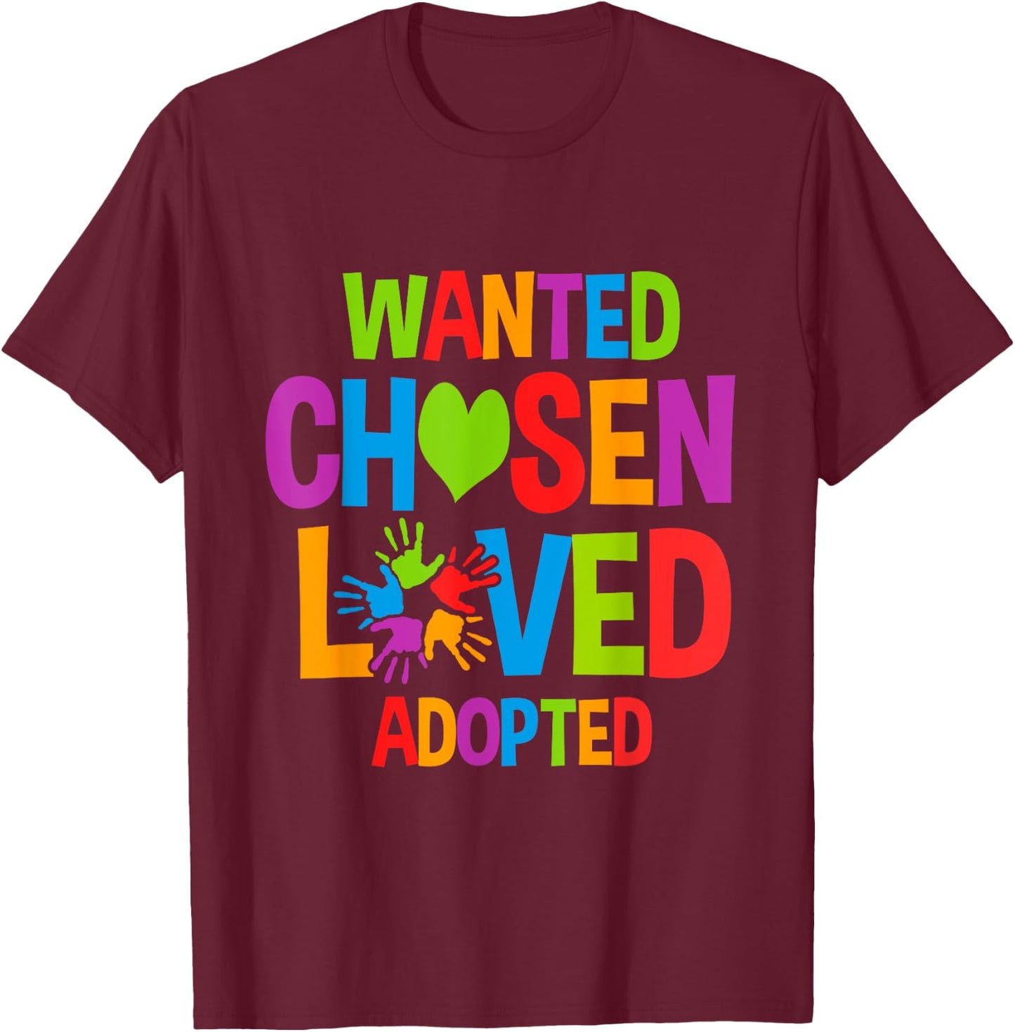 Wanted Chosen Loved Adopted Adopt Child T-Shirt - T-Shirt | Maroon