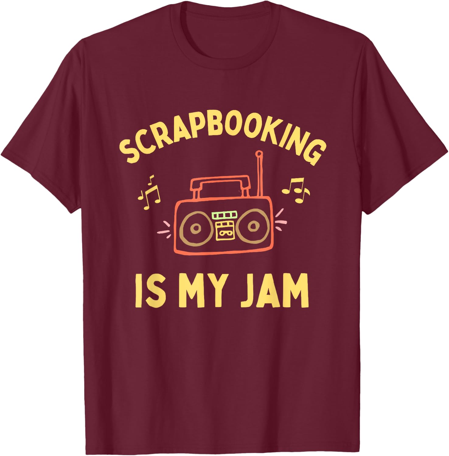 Funny Scrapbooking is My Jam, Cute Scapbooker, Fun Scrapbook T-Shirt - T-Shirt | Maroon