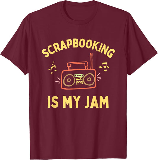 Funny Scrapbooking is My Jam, Cute Scapbooker, Fun Scrapbook T-Shirt - T-Shirt | Maroon