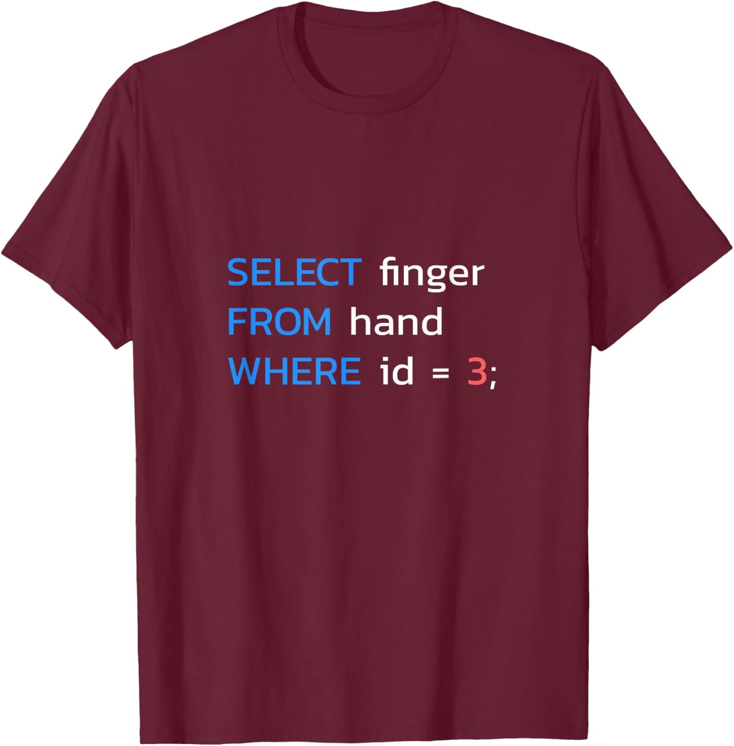 SELECT finger FROM hand WHERE id = 3 SQL Developer T-Shirt - T-Shirt | Maroon