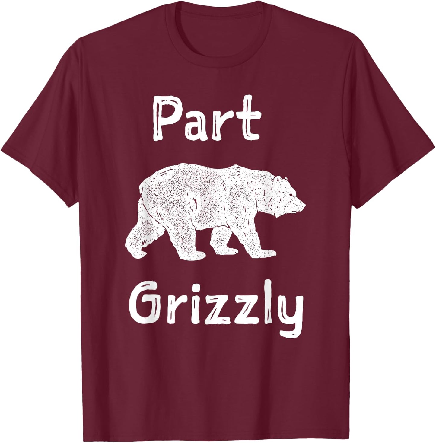 Part Grizzly Funny Bear Shirt T-Shirt - T-Shirt | Maroon