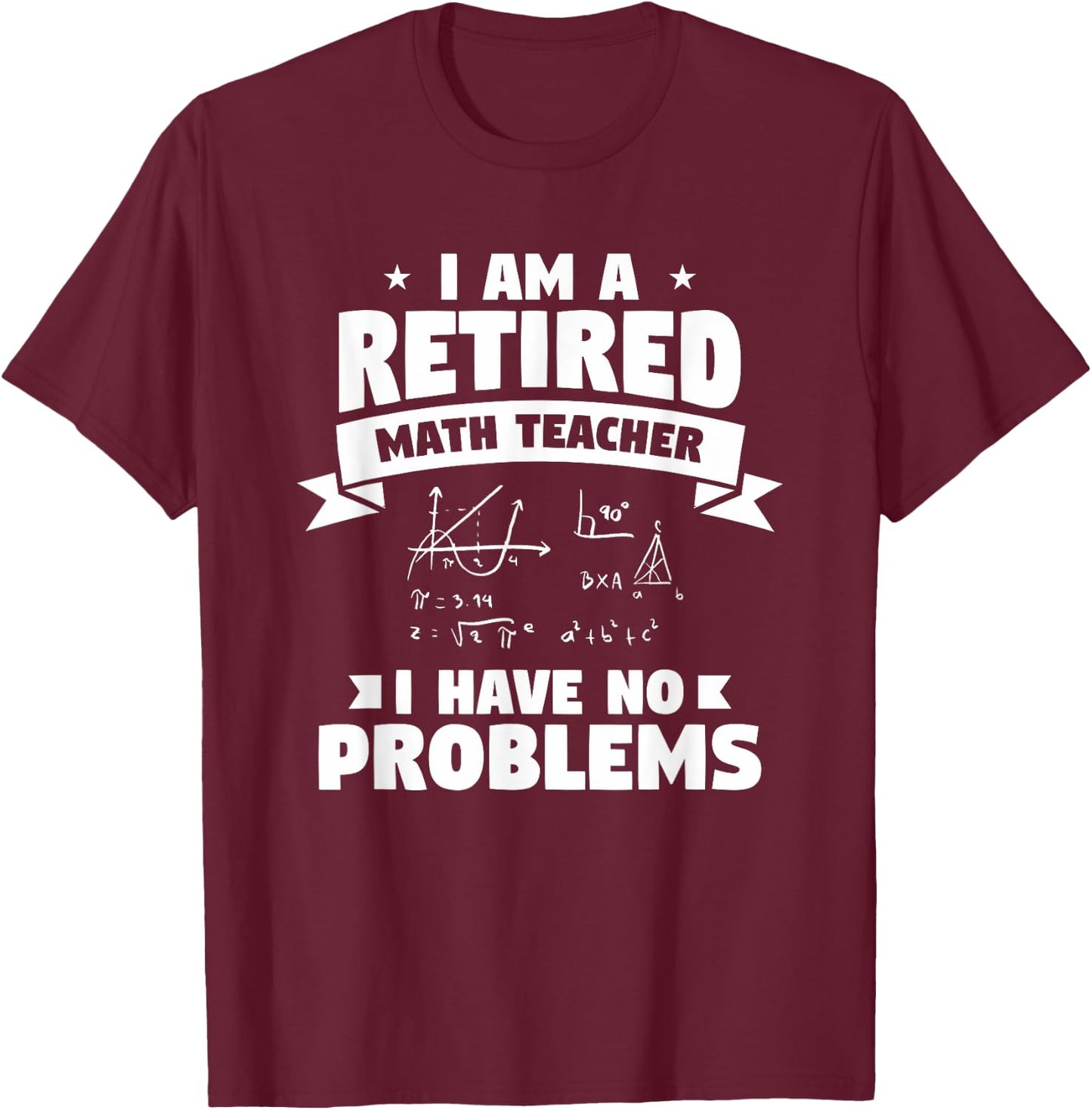 Retired Teacher Funny Retirement Quote For A Math Educator T-Shirt - T-Shirt | Maroon