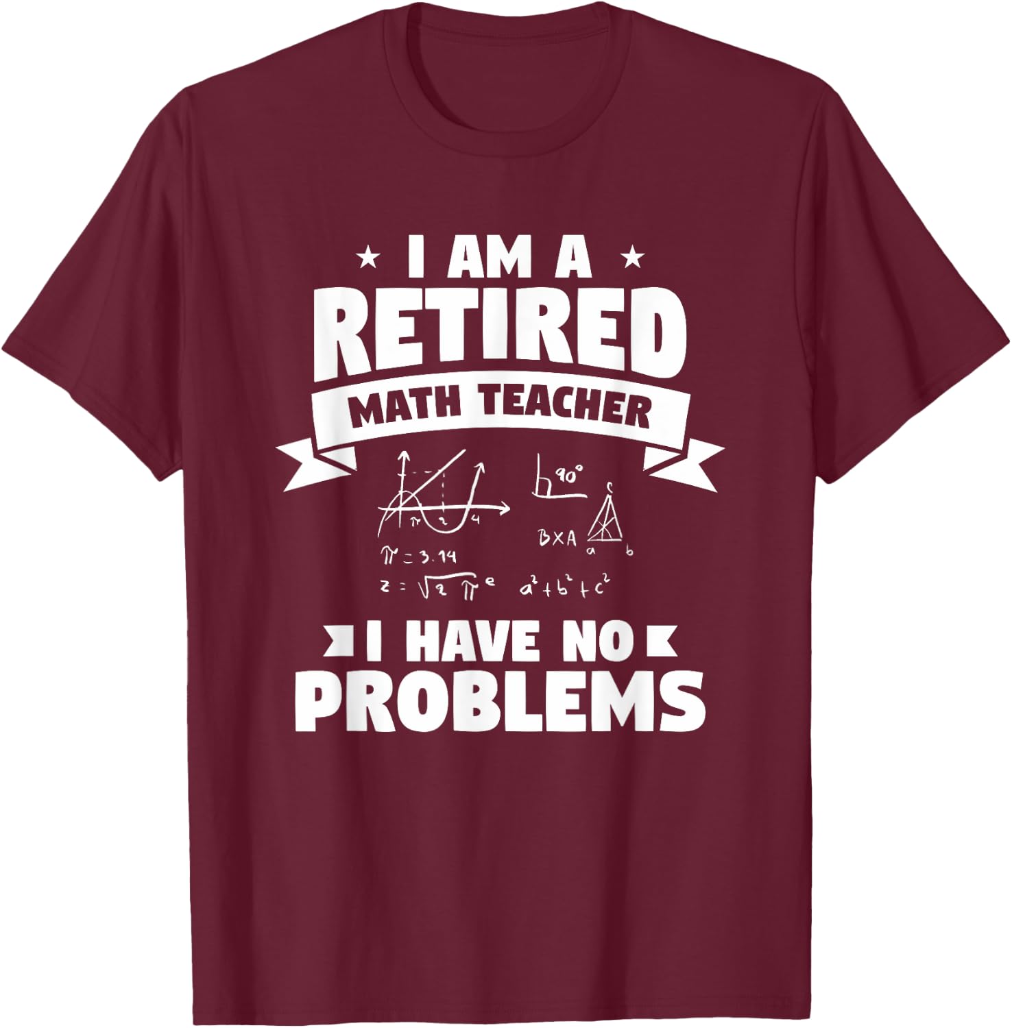 Retired Teacher Funny Retirement Quote For A Math Educator T-Shirt - T-Shirt | Maroon