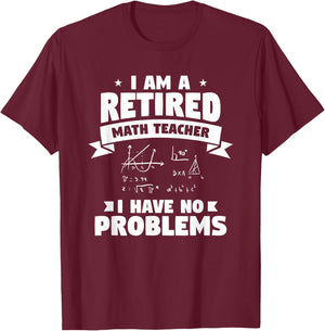 Retired Teacher Funny Retirement Quote For A Math Educator T-Shirt - T-Shirt | Maroon
