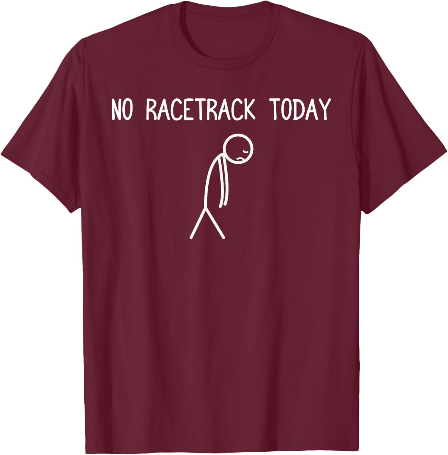 No Racetrack Today Car Lover Mechanic Garage Car Guy T-Shirt - T-Shirt | Maroon