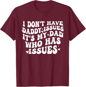 I Don't Have Daddy Issues It's My Dad Who Has Issues Quote T-Shirt - T-Shirt | Maroon
