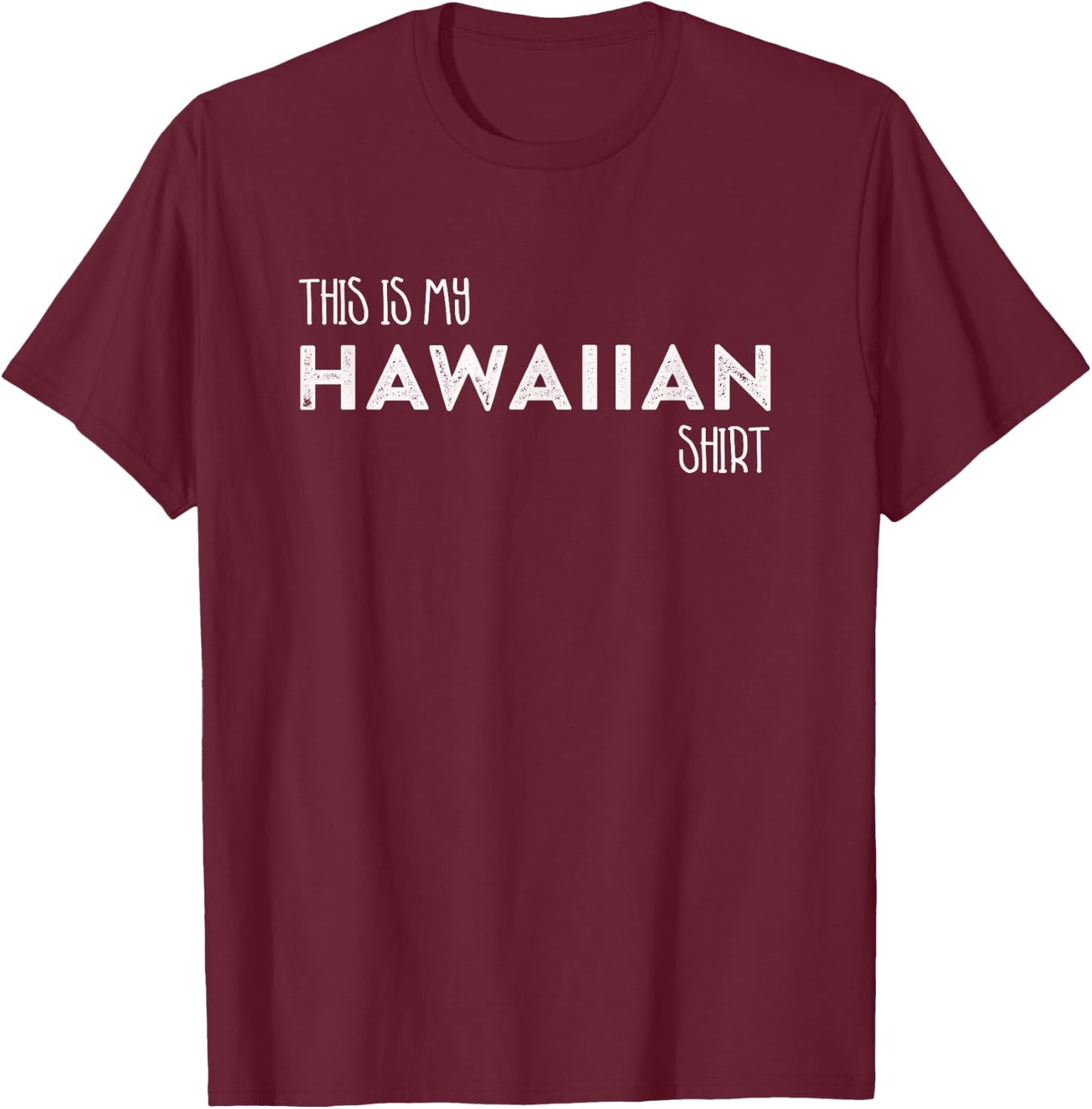 This is My Hawaiian Shirt Funny Hawaii Gift T-Shirt - T-Shirt | Maroon