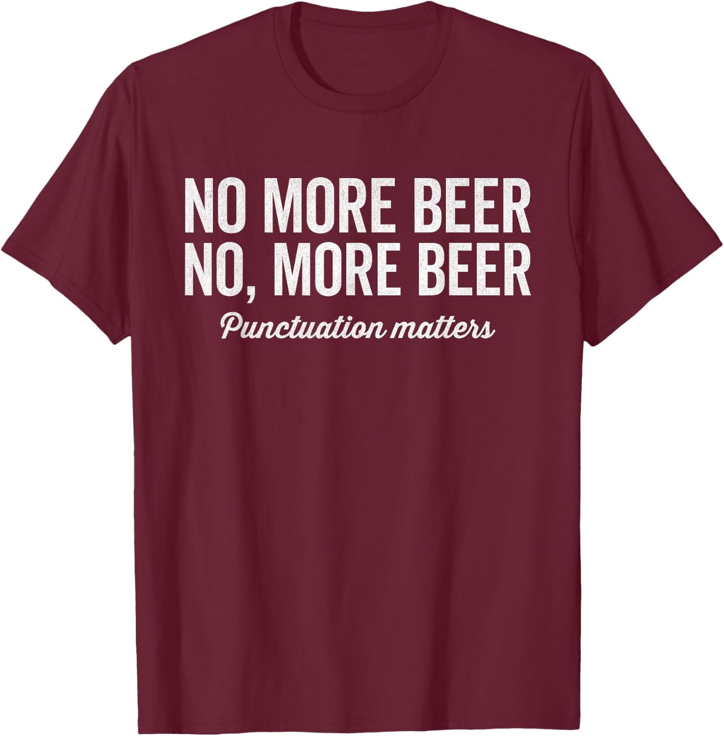 No more beer punctuation matters, beer festival, grammar T-Shirt - T-Shirt | Maroon